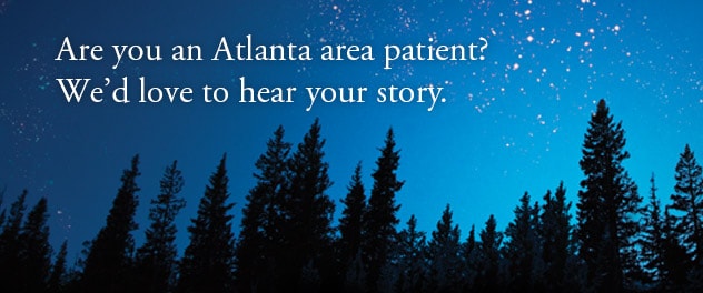 هل أنت مريض من منطقة أتلانتا؟ يسعدنا أن نسمع قصتك.